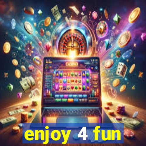 enjoy 4 fun